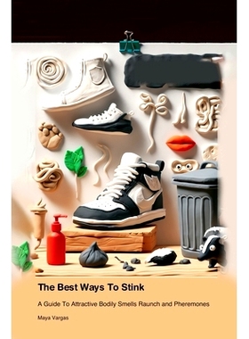 预订 The Best Ways To Stink: A Guide To Attractive Bodily Smells Raunch and Pheremones: 9781779665553