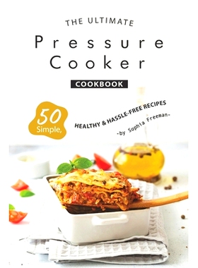 预订 The Ultimate Pressure Cooker Cookbook: 50 Simple, Healthy Hassle-Free Recipes: 9781708005290