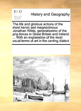 预订 The Life and Glorious Actions of the Most Heroic and Magnanimous Jonathan Wilde, Generalissimo of the Prig-Forces i