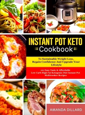 预订 Instant Pot Keto Cookbook to Sustainable Weight Loss, Regain Confidence and Upgrade Your Lifestyle: 101 Easy Tasty