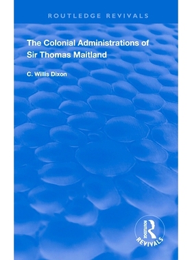 预订 The Colonial Administrations of Sir Thomas Maitland 托马斯·梅特兰爵士的殖民地行政当局: 9781138393110