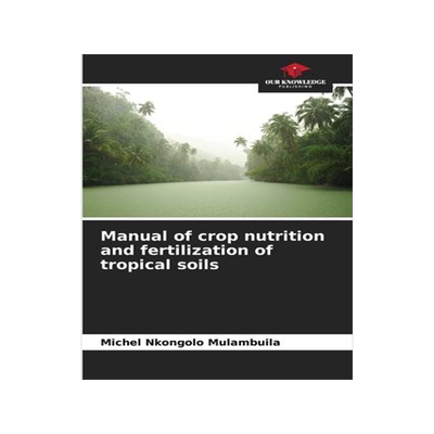 [预订]Manual of crop nutrition and fertilization of tropical soils 9786205965139