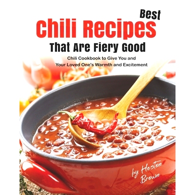 预订 Best Chili Recipes That Are Fiery Good: Chili Cookbook to Give You and Your Loved One’s Warmth and Excitement: 979