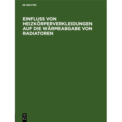 预订 Einfluss von Heizkörperverkleidungen auf die Wärmeabgabe von Radiatoren: 12. Mitteilung der Prüfungsanstalt für