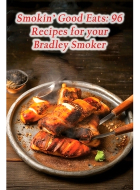 预订 Smokin’ Good Eats: 96 Recipes for your Bradley Smoker: 9798857898802