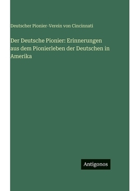 预订 Der Deutsche Pionier: Erinnerungen aus dem Pionierleben der Deutschen in Amerika: 9783386138932