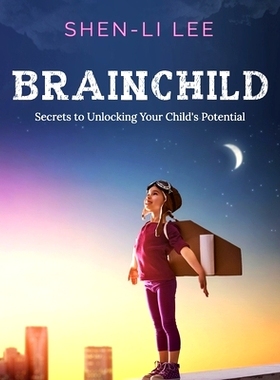 预订 Brainchild: Secrets to Unlocking Your Child’s Potential: 9781694518460