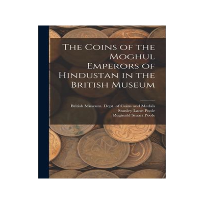 [预订]The Coins of the Moghul Emperors of Hindustan in the British Museum 9781017733150
