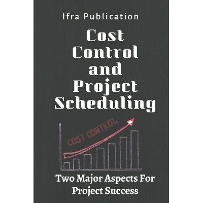 预订 Cost Control and Project Scheduling: Two Major Aspects For Project Success: 9798386780302
