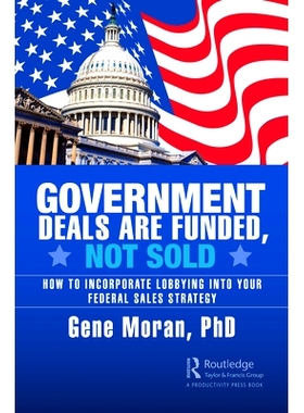 预订 Government Deals are Funded, Not Sold: How to Incorporate Lobbying into Your Federal Sales Strategy *交易是融资
