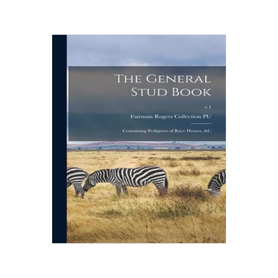 [预订]The General Stud Book: Containing Pedigrees of Race Horses, &c; v.1 9781013432569