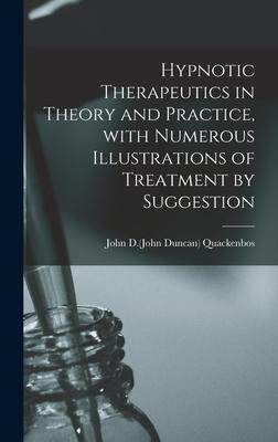[预订]Hypnotic Therapeutics in Theory and Practice, With Numerous Illustrations of Treatment by Suggestion 9781013968082
