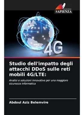 预订 Studio dell’impatto degli attacchi DDoS sulle reti mobili 4G/LTE:: Analisi e soluzioni innovative per una maggiore