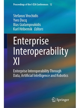 预订 Enterprise Interoperability XI: Enterprise Interoperability through Data, Artificial Intelligence and Robotics 企业