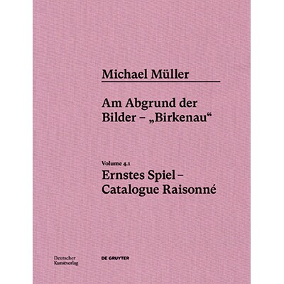 预订 Michael Müller. Ernstes Spiel. Catalogue Raisonné: Vol. 4.1, Am Abgrund der Bilder – „Birkenau“ 迈克尔·穆勒.