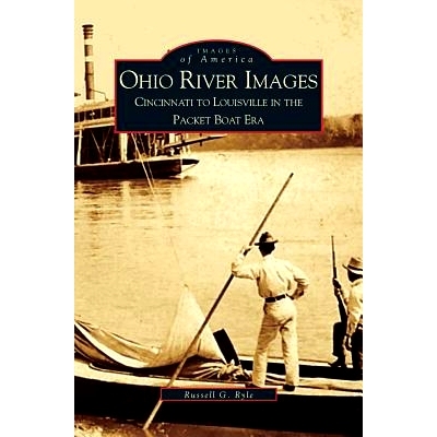 预订 Ohio River Images: Cincinnati to Louisville in the Packet Boat Era: 9781531604653