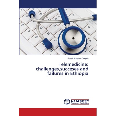 预订 Telemedicine: Challenges, Succeses and Failures in Ethiopia: 9783659496141