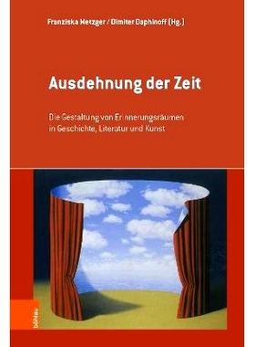 预订 Ausdehnung der Zeit: Die Gestaltung von Erinnerungsräumen in Geschichte, Literatur und Kunst 时间的扩展：历史、文