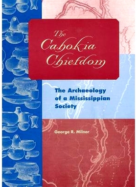 预订 The Cahokia Chiefdom: The Archaeology of a Mississippian Society: 9780813029818