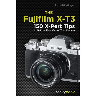 预订 The Fujifilm X-T3: 120 X-Pert Tips to Get the Most Out of Your Camera 充分利用相机的Fujifilm X-T3：120 X-Pert提示: