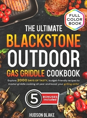 预订 The Ultimate Blackstone Outdoor Gas Griddle Cookbook: Discover 2000 Days of Delicious and Affordable Recipes to Mas