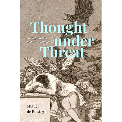 预订 Thought under Threat: On Superstition, Spite, and Stupidity 受到威胁的思考：论迷信、怨恨和愚蠢: 9780226815565