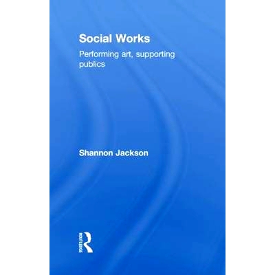 预订 Social Works: Performing Art, Supporting Publics 社会作品：表演艺术，支持公众: 9780415486002