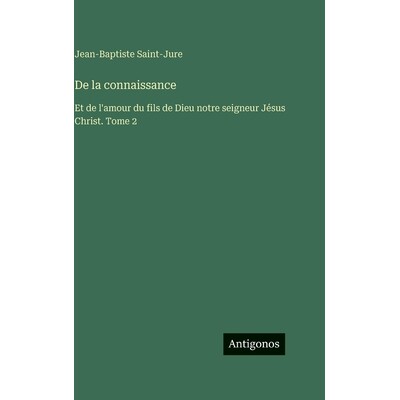 预订 De la connaissance: Et de l’amour du fils de Dieu notre seigneur Jésus Christ. Tome 2: 9783388715575