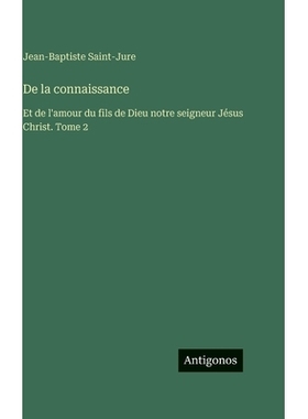 预订 De la connaissance: Et de l’amour du fils de Dieu notre seigneur Jésus Christ. Tome 2: 9783388715575