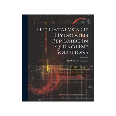 [预订]The Catalysis Of Hydrogen Peroxide In Quinoline Solutions 9781021433046