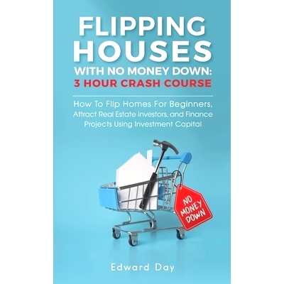 预订 Flipping Houses With No Money Down: How To Flip Homes For Beginners, Attract Real Estate Investors, and Finance Pro