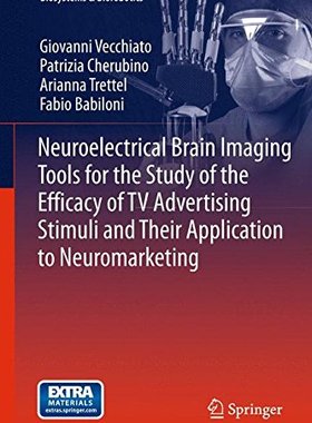 【预订】Neuroelectrical Brain Imaging Tools for the Study of the Efficacy of TV Advertising Stimuli and their Appl...