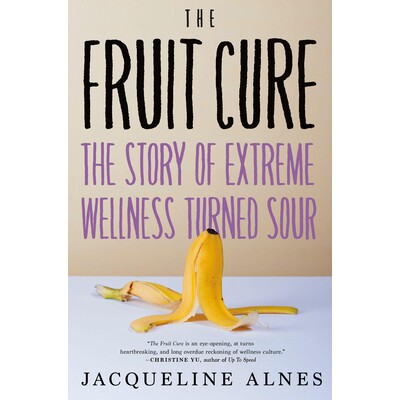 预订 The Fruit Cure: The Story of Extreme Wellness Turned Sour 水果疗法: 9781685890759