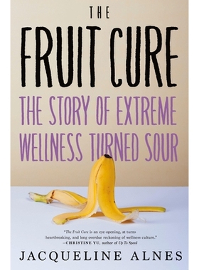 预订 The Fruit Cure: The Story of Extreme Wellness Turned Sour 水果疗法: 9781685890759