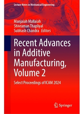 预订 Recent Advances in Additive Manufacturing, Volume 2: Select Proceedings of ICAM 2024 增材制造的*进展 第2卷：第1届增