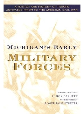 预订 Michigan’s Early Military Forces: A Roster and History of Troops Activated Prior to the American Civil War: 978081
