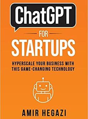 [预订]ChatGPT FOR STARTUPS: Hyperscale Your Business with this Game-Changing Technology 9798985840179