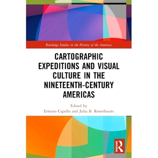 预订 Cartographic Expeditions and Visual Culture in the Nineteenth-Century Americas 19世纪美洲的制图探险与视觉文化: 9780