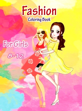 预订 Fashion Coloring Book for Girls 8-12: Coloring Book to Fit Young Girls’ Desire to Color Fashioned Pictures.: 97985