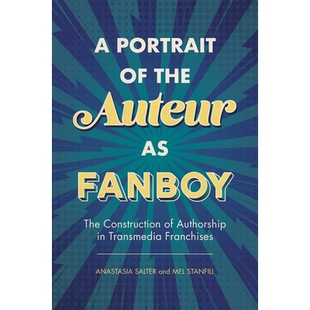 预订 A Portrait of the Auteur as Fanboy: The Construction of Authorship in Transmedia Franchises 作为歌迷的Auteur肖像：