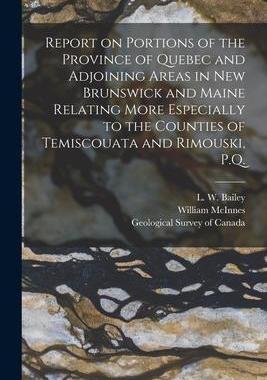 [预订]Report on Portions of the Province of Quebec and Adjoining Areas in New Brunswick and Maine Relating 9781015358744