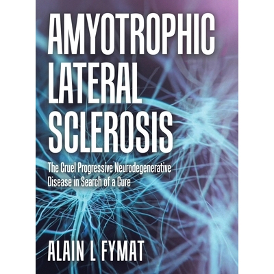 预订 Amyotrophic Lateral Sclerosis: The Cruel Progressive Neurodegenerative Disease in Search of a Cure: 9781834182889