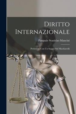 [预订]Diritto Internazionale: Prelezioni con un Saggio sul Machiavelli 9781017086003