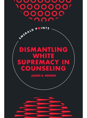预订 Dismantling White Supremacy in Counseling 在咨询中的白人至上: 9781837974931