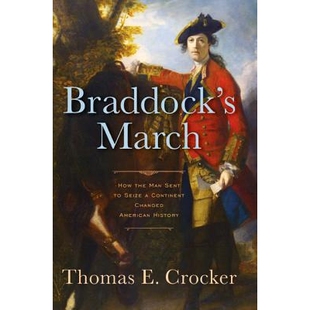 预订 Braddock’s March: How the Man Sent to Seize a Continent Changed American History 布拉多克的进军：奉命夺取大陆的人