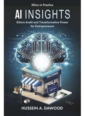 预订 AI Insights: Ethics Audit and Transformative Power for Entrepreneurs AI洞察：企业家伦理审计和变革力量: 978180592043