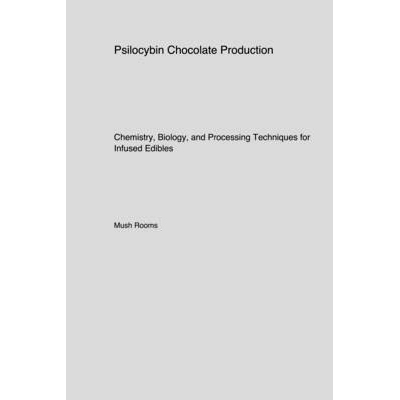 预订 Psilocybin Chocolate Production: Chemistry Biology and Processing Techniques for Infused Edibles