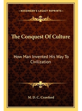 预订 The Conquest Of Culture: How Man Invented His Way To Civilization: 9781163816097