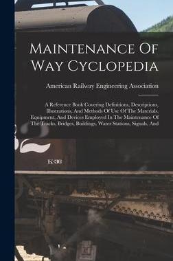 [预订]Maintenance Of Way Cyclopedia: A Reference Book Covering Definitions, Descriptions, Illustrations, A 9781016092753
