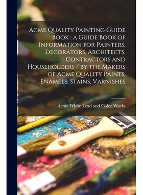 预订 Acme Quality Painting Guide Book: a Guide Book of Information for Painters, Decorators, Architects, Contractors and